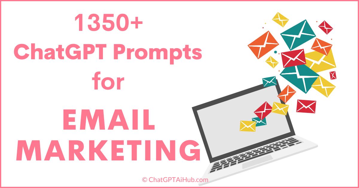 1350+ ChatGPT Prompts for Email Marketing: The Ultimate Solution for Email Marketing Content Woes