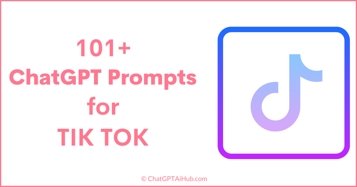 101+ Helpful ChatGPT Prompts for TikTok: The Ultimate Guide to Maximizing Your Influence