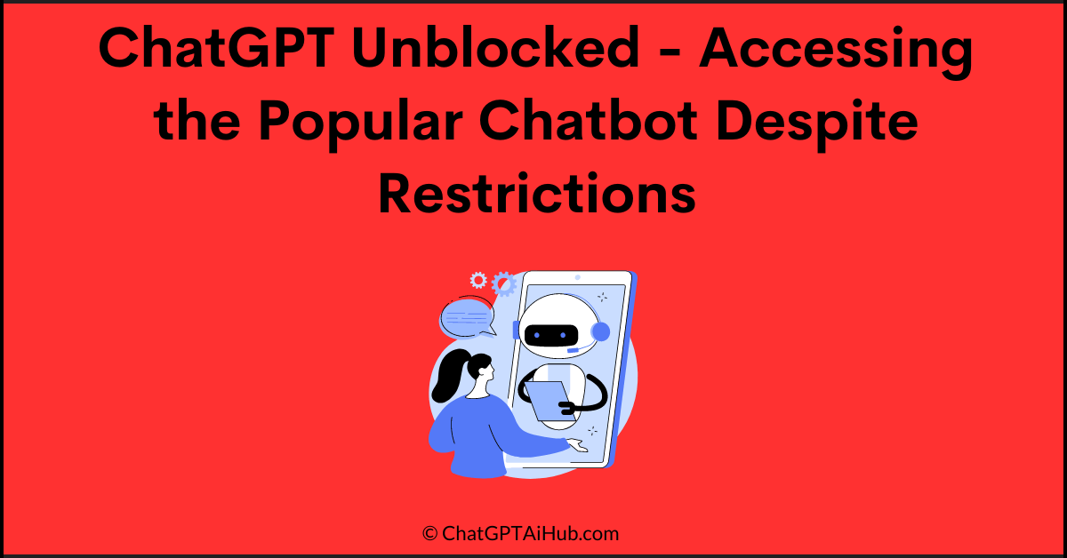 ChatGPT Unblocked – Accessing the Popular Chatbot Despite Restrictions