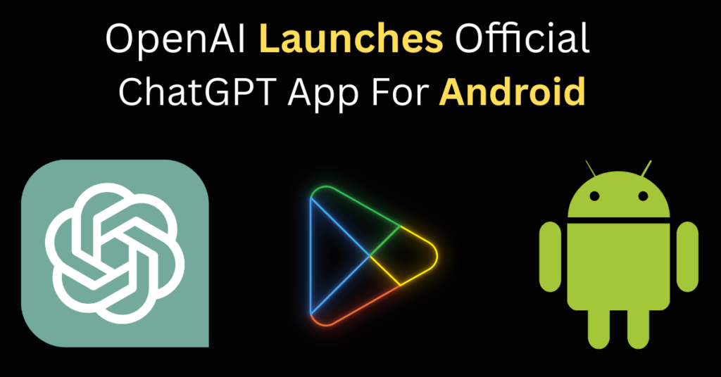 OpenAI Launches Official ChatGPT App for Android - Empowering ...