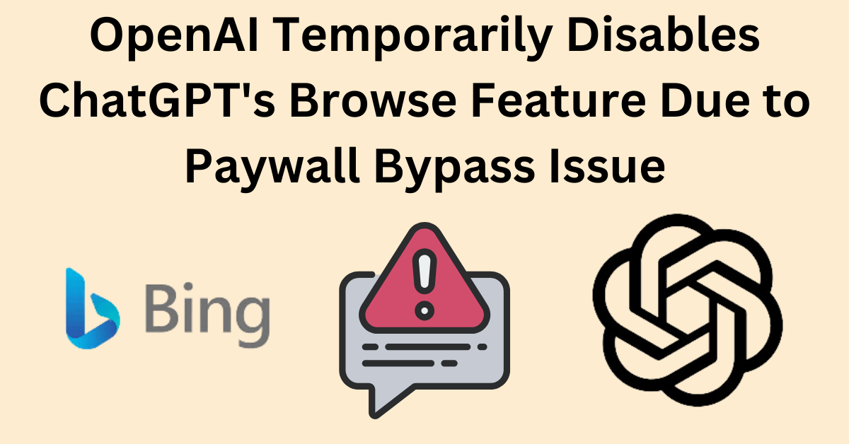 OpenAI Temporarily Disables ChatGPT's Browse Feature Due to Paywall Bypass Issue