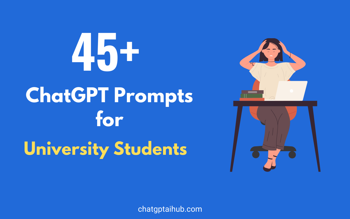 45+ Comprehensive ChatGPT Prompts for University Students to Get Help