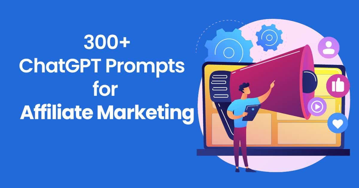 300+ Best ChatGPT Prompts for Affiliate Marketing in 2024 to increase sales