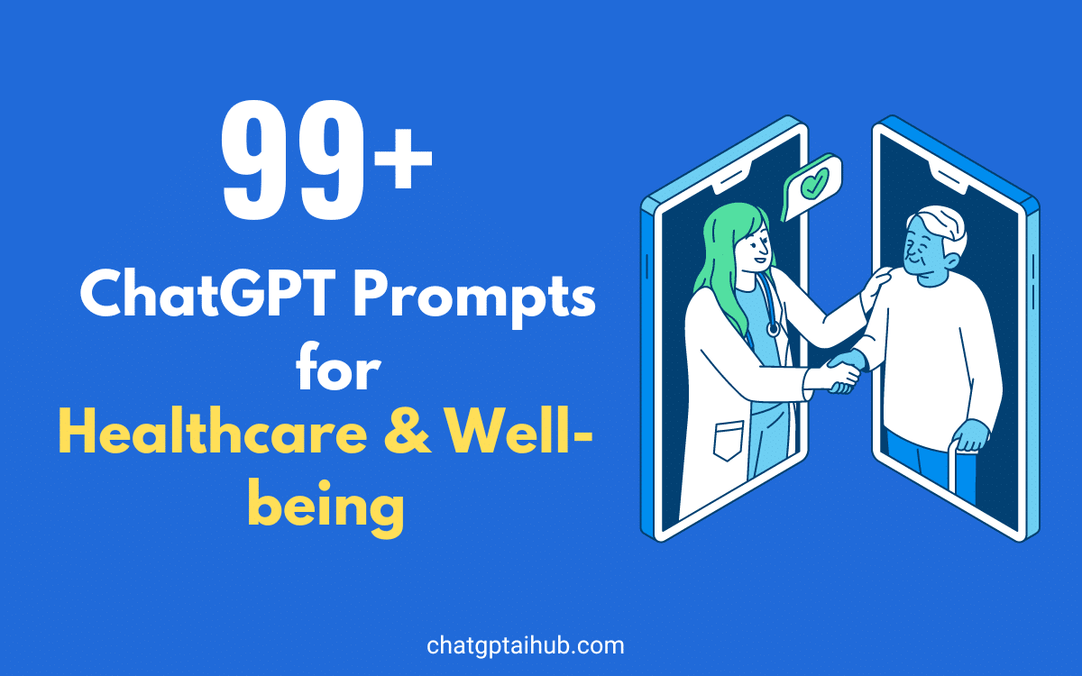 99+ Useful ChatGPT Prompts for Healthcare and Well-being to Improve Your Wellness Journey