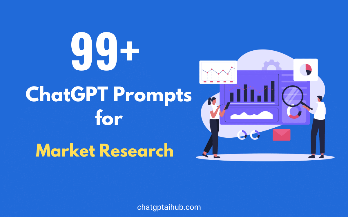 99+ Impactful ChatGPT Prompts for Market Research to Get Insights for Business Success
